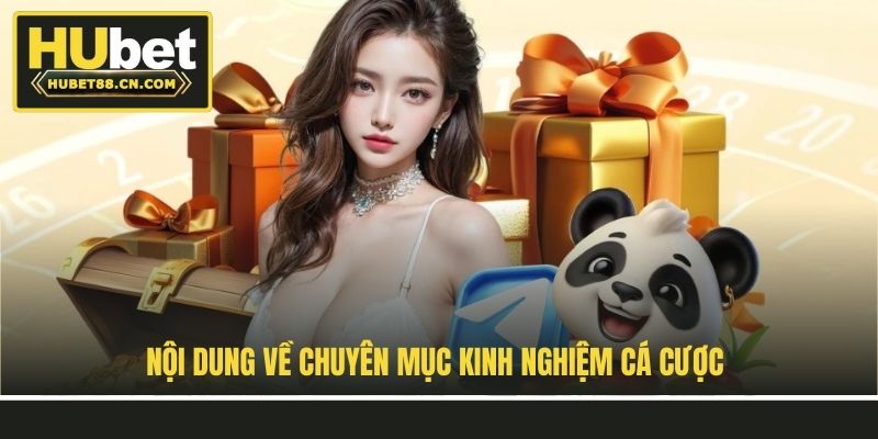 Nội dung về chuyên mục kinh nghiệm cá cược Nội dung về chuyên mục kinh nghiệm cá cược