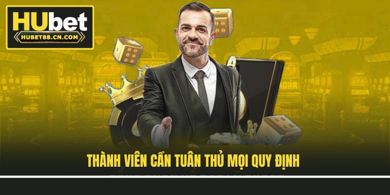 Thành viên cần tuân thủ mọi quy định Thành viên cần tuân thủ mọi quy định