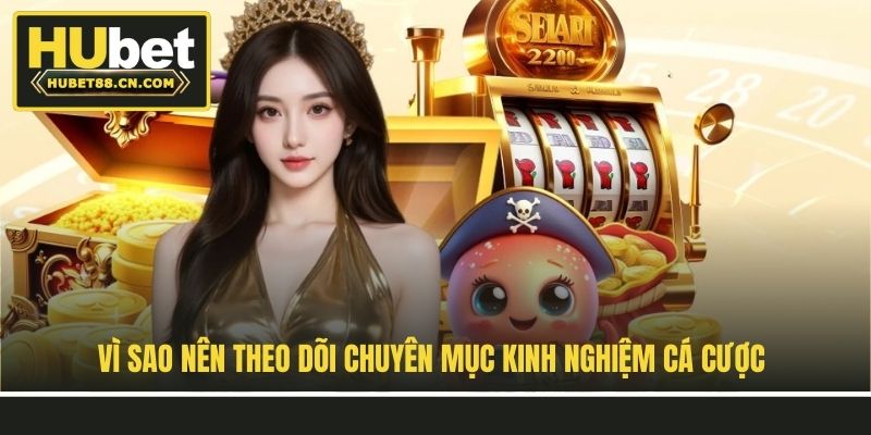 Vì sao nên theo dõi chuyên mục kinh nghiệm cá cược? Vì sao nên theo dõi chuyên mục kinh nghiệm cá cược?